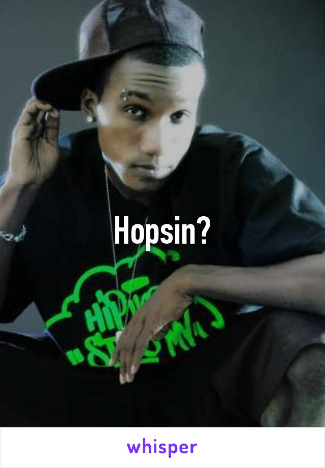 Hopsin?