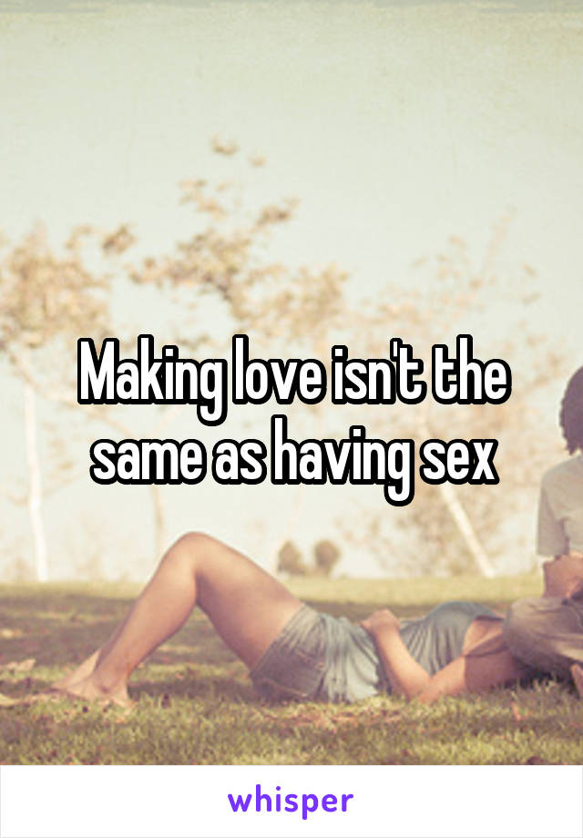 Making love isn't the same as having sex