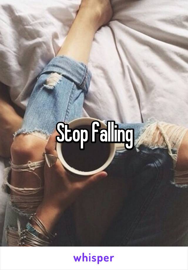 Stop falling