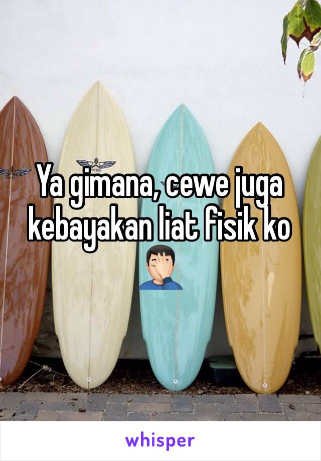 Ya gimana, cewe juga kebayakan liat fisik ko 🤦🏻‍♂️