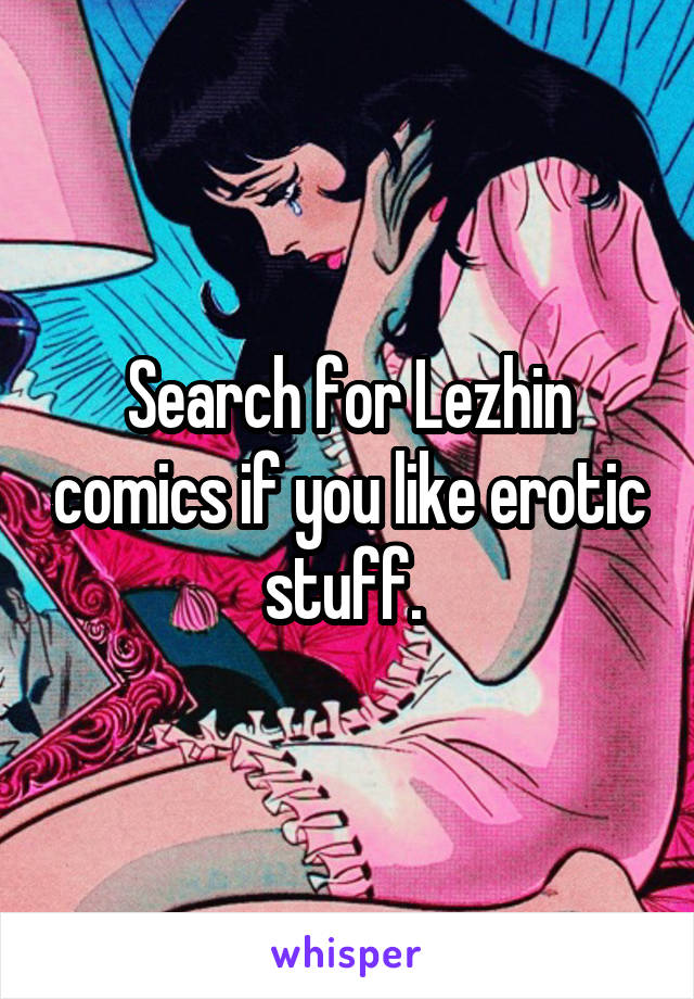 Search for Lezhin comics if you like erotic stuff. 