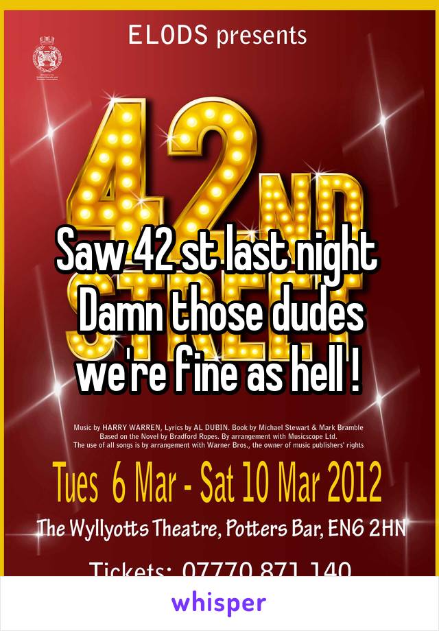 Saw 42 st last night 
Damn those dudes we're fine as hell ! 