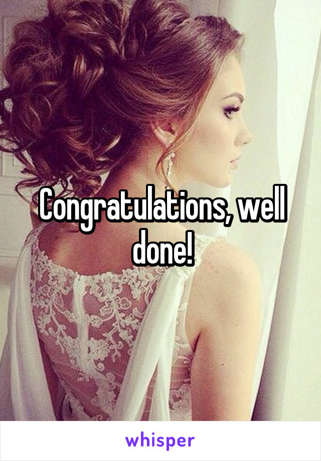 Congratulations, well done!