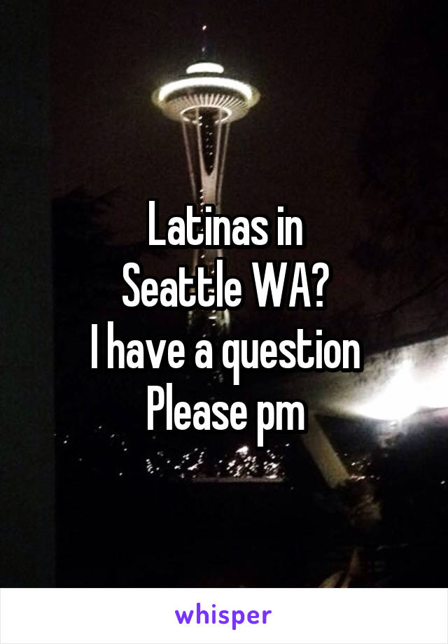 Latinas in
Seattle WA?
I have a question
Please pm