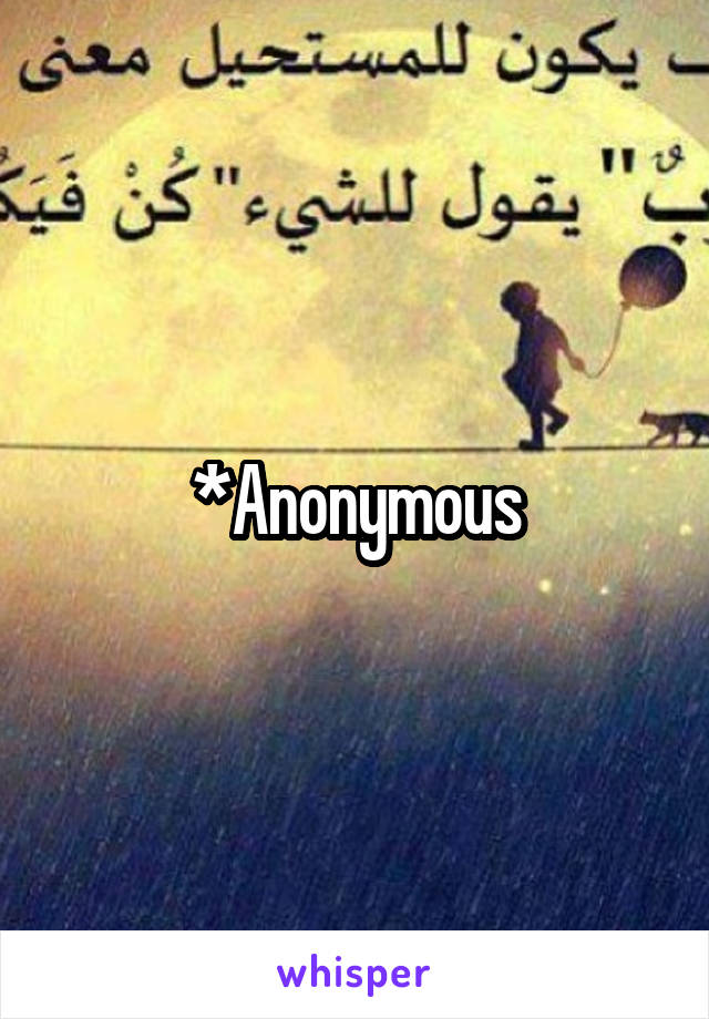 *Anonymous