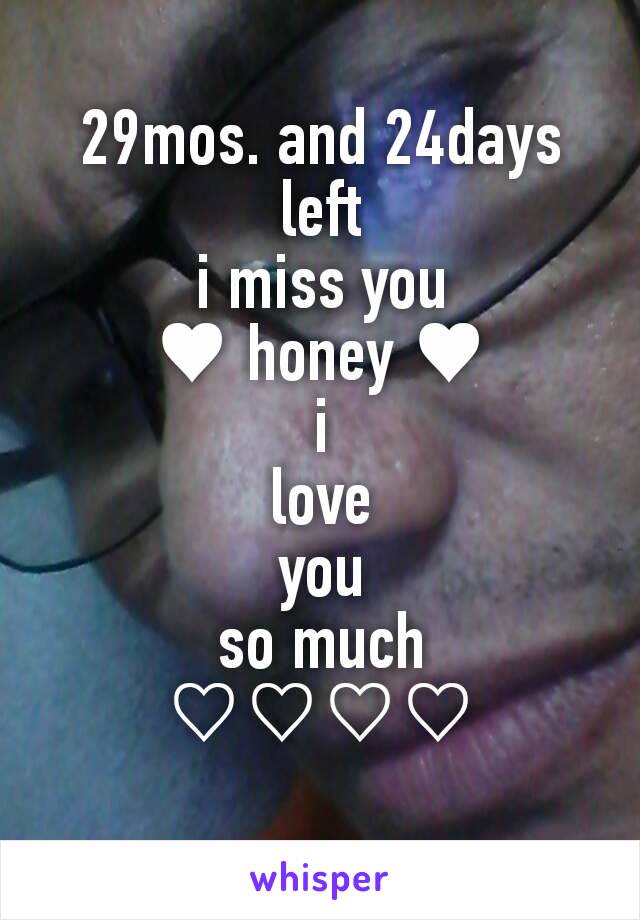 29mos. and 24days
left
i miss you
♥ honey ♥
i
love
you
so much
♡♡♡♡
