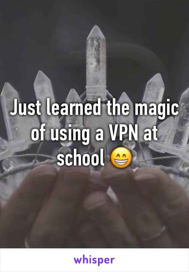 Just learned the magic of using a VPN at school 😁