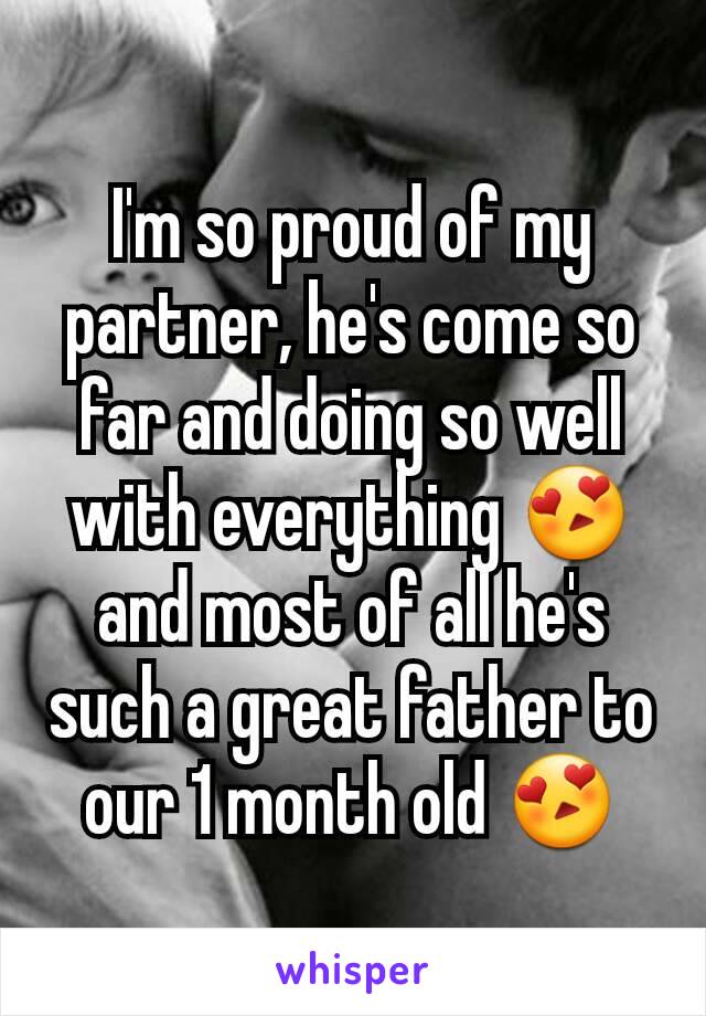 I'm so proud of my partner, he's come so far and doing so well with everything 😍 and most of all he's such a great father to our 1 month old 😍