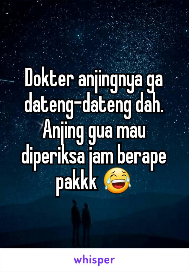 Dokter anjingnya ga dateng-dateng dah.
Anjing gua mau diperiksa jam berape pakkk 😂