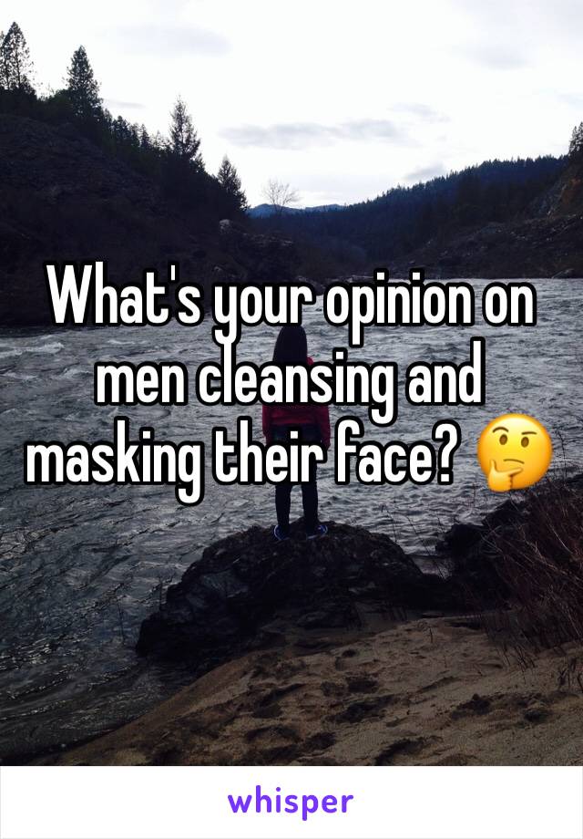 What's your opinion on men cleansing and masking their face? 🤔