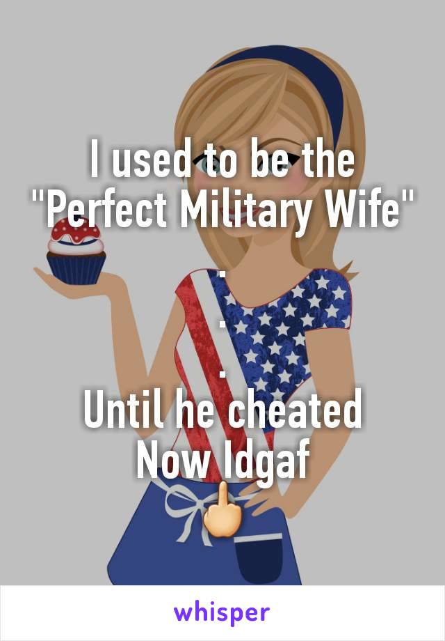 I used to be the "Perfect Military Wife"
.
.
.
Until he cheated
Now Idgaf
🖕