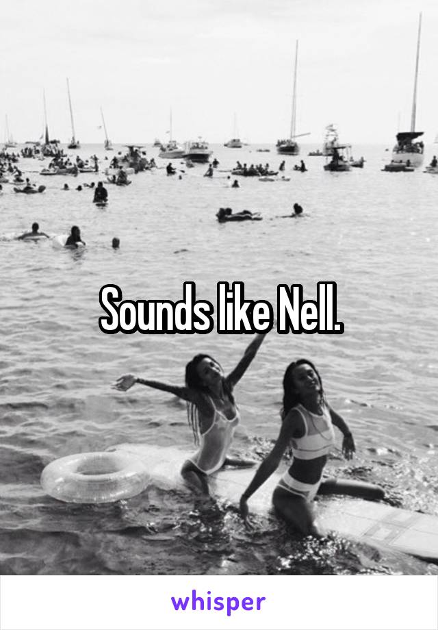 Sounds like Nell.