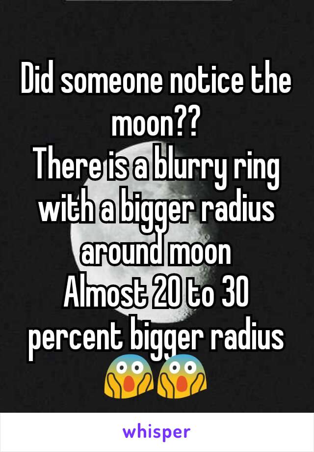 Did someone notice the moon??
There is a blurry ring with a bigger radius around moon
Almost 20 to 30 percent bigger radius
😱😱