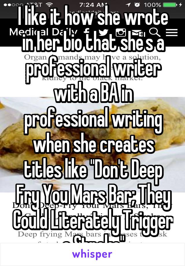 I like it how she wrote in her bio that she's a professional writer with a BA in professional writing when she creates titles like "Don't Deep Fry You Mars Bar; They Could Literately Trigger a Stroke"