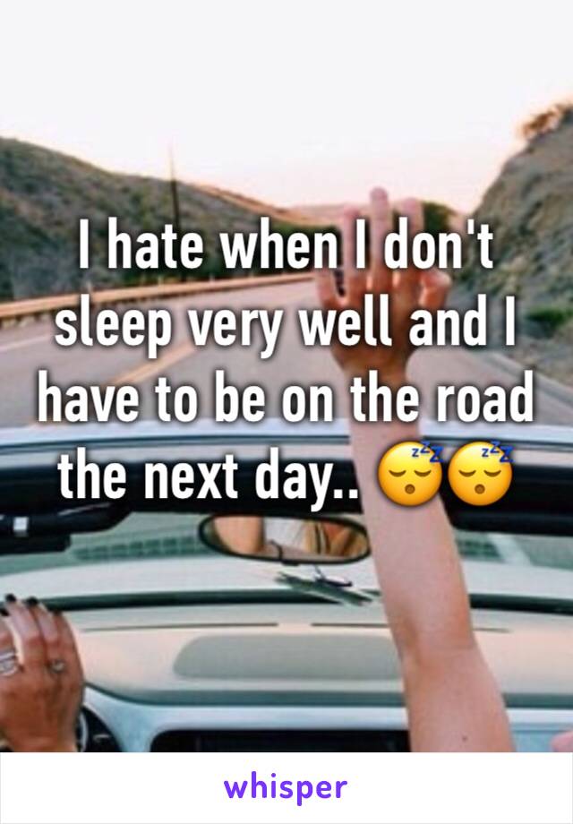 I hate when I don't sleep very well and I have to be on the road the next day.. 😴😴