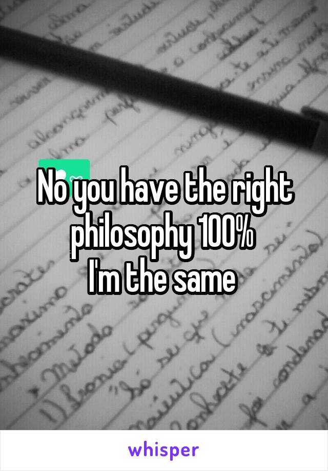 No you have the right philosophy 100% 
I'm the same 