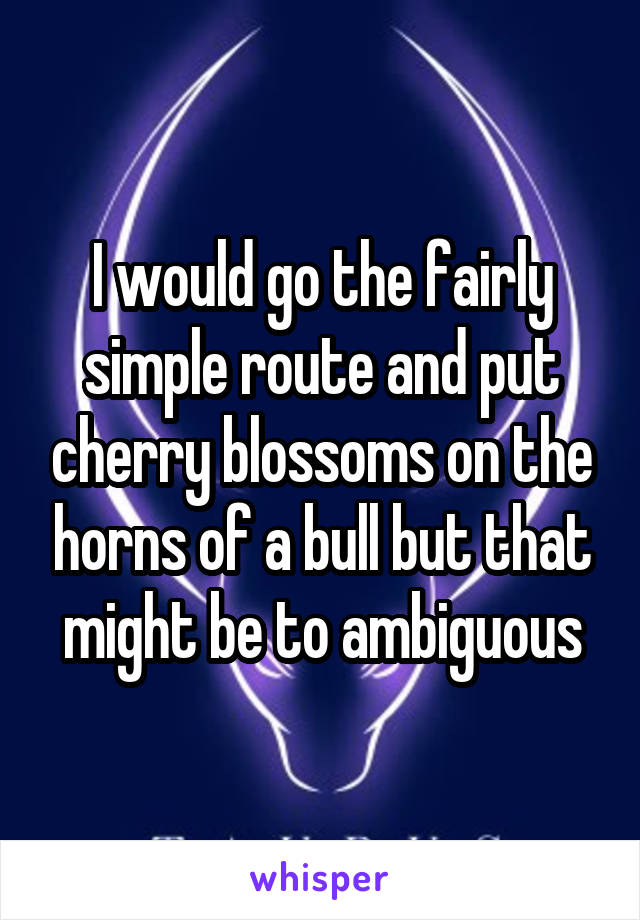 I would go the fairly simple route and put cherry blossoms on the horns of a bull but that might be to ambiguous