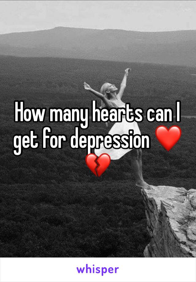 How many hearts can I get for depression ❤️💔