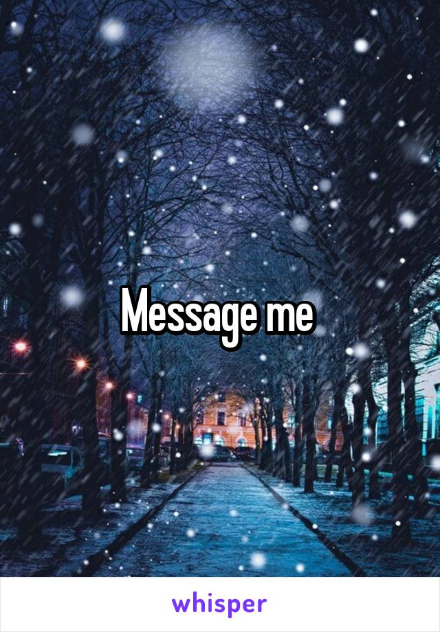 Message me 