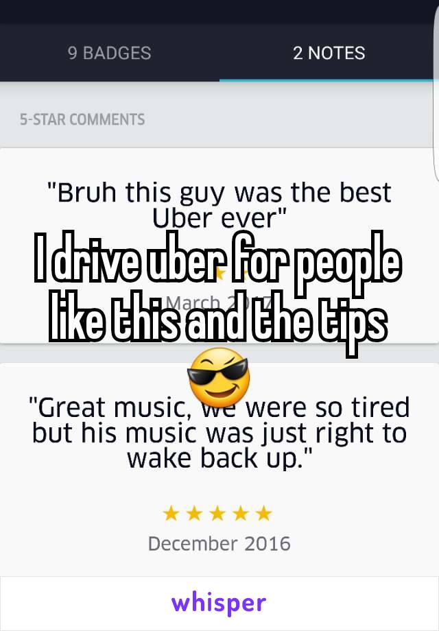 I drive uber for people like this and the tips 😎