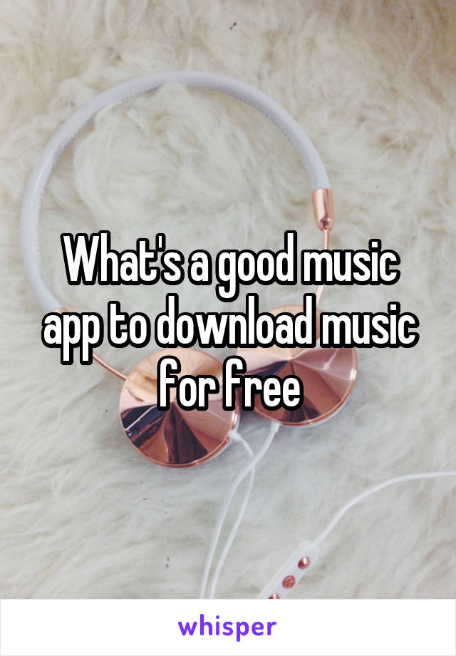 What's a good music app to download music for free