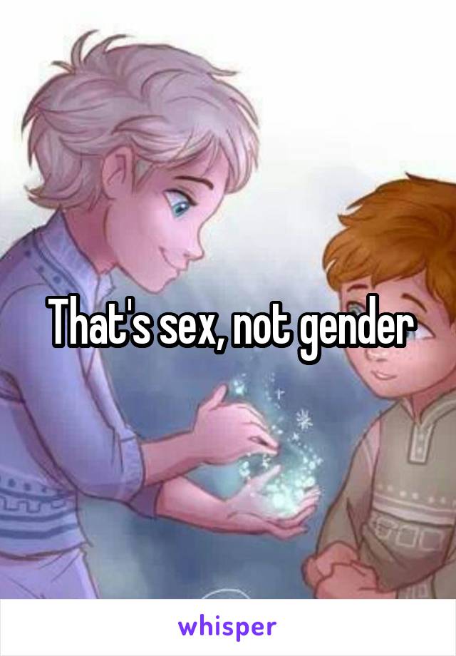 That's sex, not gender