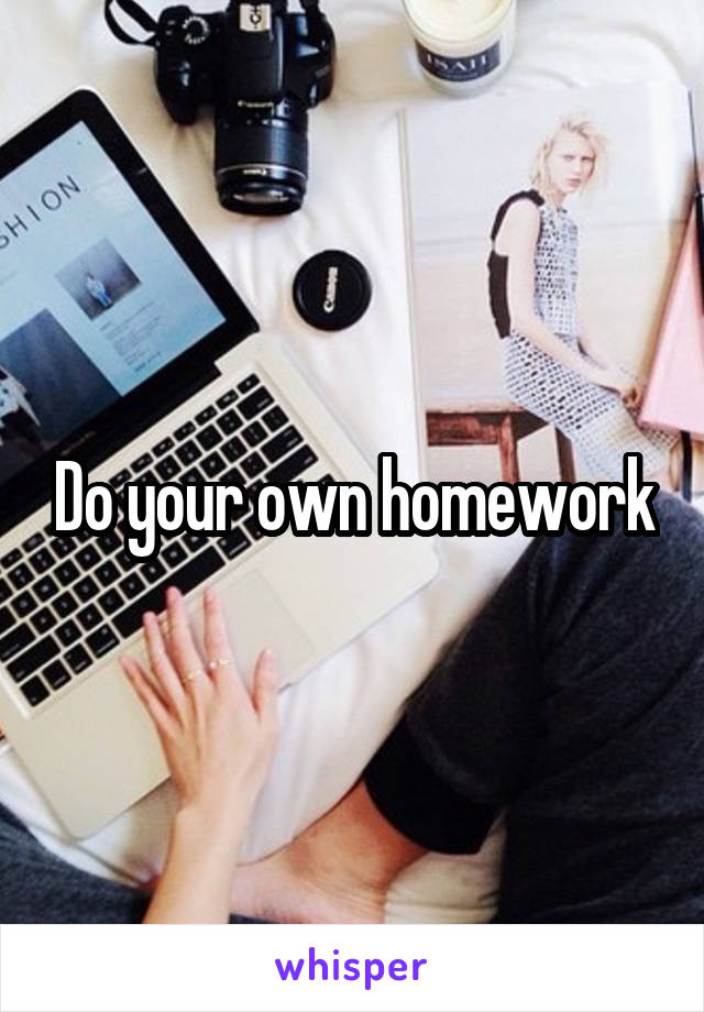 Do your own homework