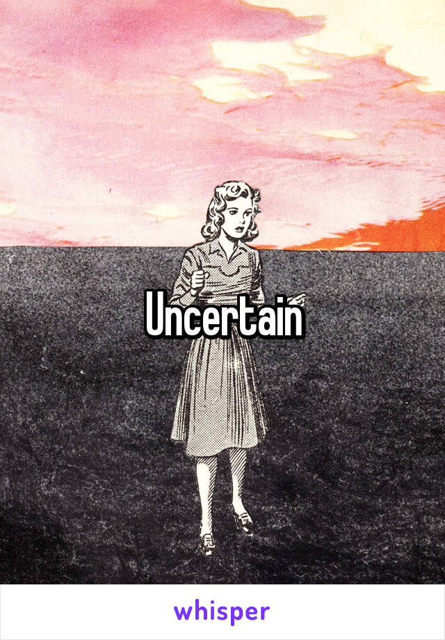 Uncertain