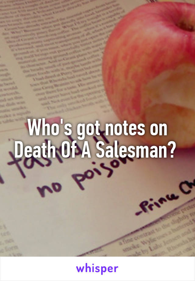 Who's got notes on Death Of A Salesman? 