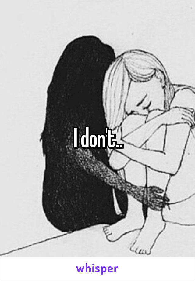 I don't..