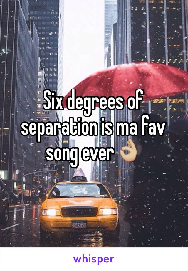 Six degrees of separation is ma fav song ever👌🏼