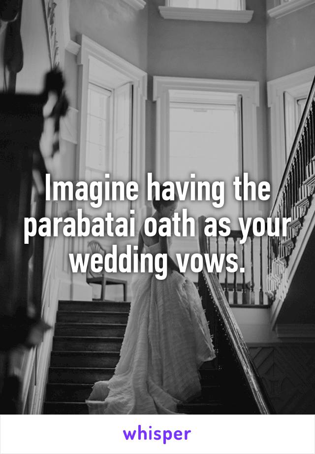 Imagine having the parabatai oath as your wedding vows.