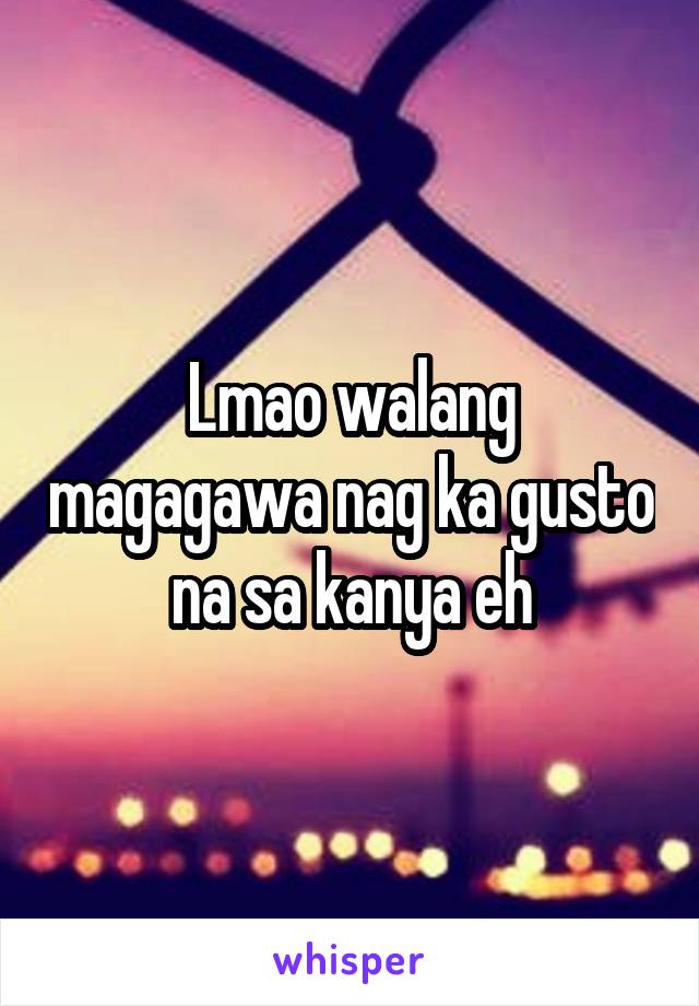 Lmao walang magagawa nag ka gusto na sa kanya eh