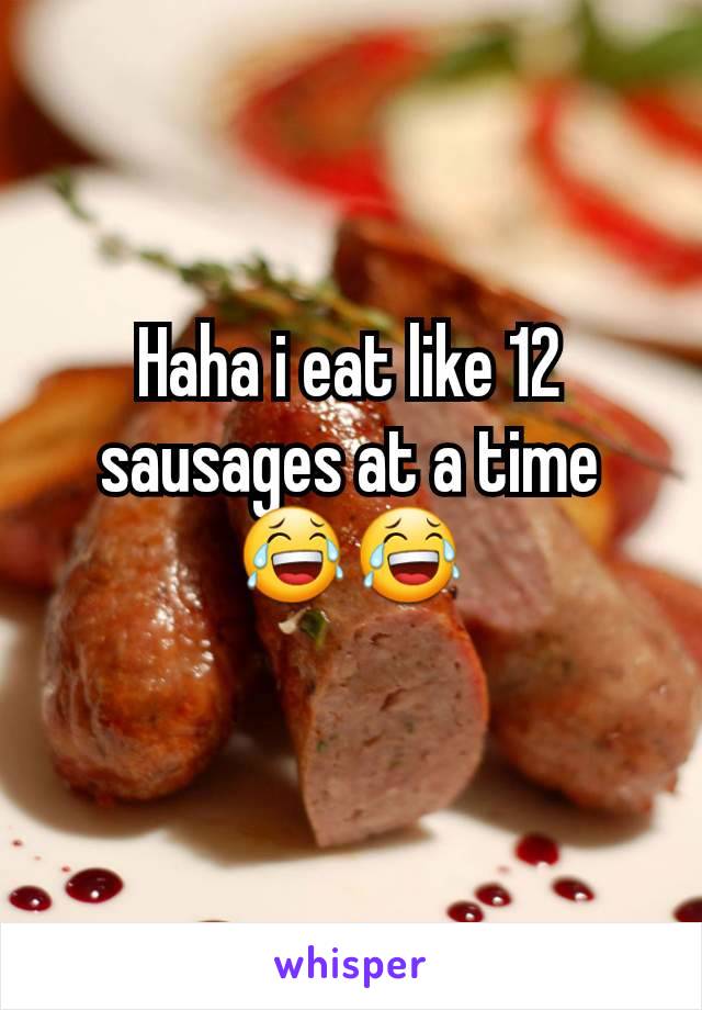 Haha i eat like 12 sausages at a time 😂😂
