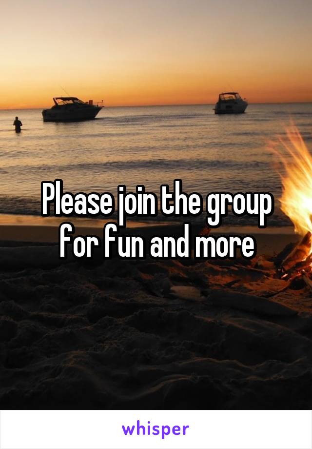 Please join the group for fun and more