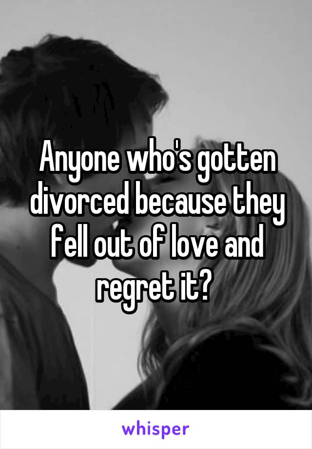 Anyone who's gotten divorced because they fell out of love and regret it? 