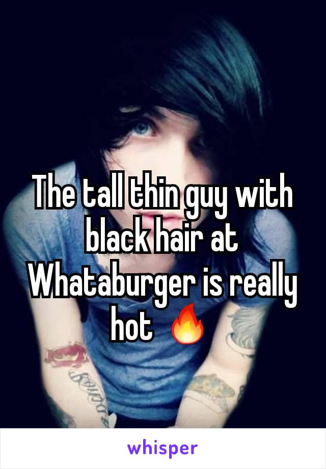 The tall thin guy with black hair at Whataburger is really hot 🔥