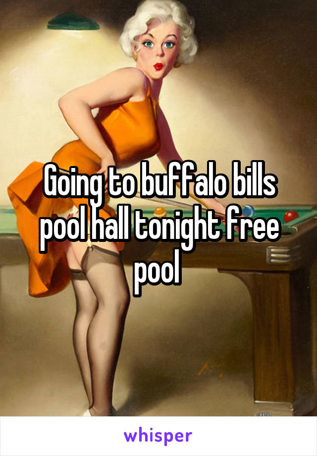 Going to buffalo bills pool hall tonight free pool 