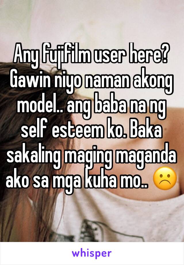 Any fujifilm user here? 
Gawin niyo naman akong model.. ang baba na ng self esteem ko. Baka sakaling maging maganda ako sa mga kuha mo.. ☹️