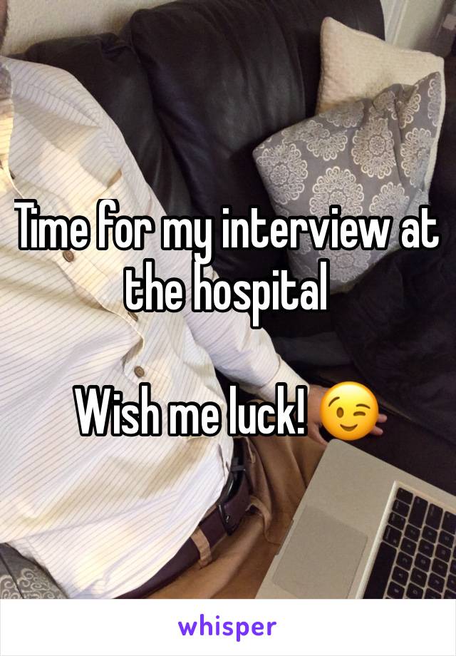 Time for my interview at the hospital 

Wish me luck! 😉