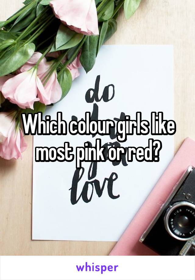 Which colour girls like most pink or red?