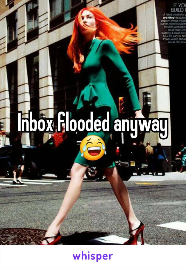 Inbox flooded anyway 😂