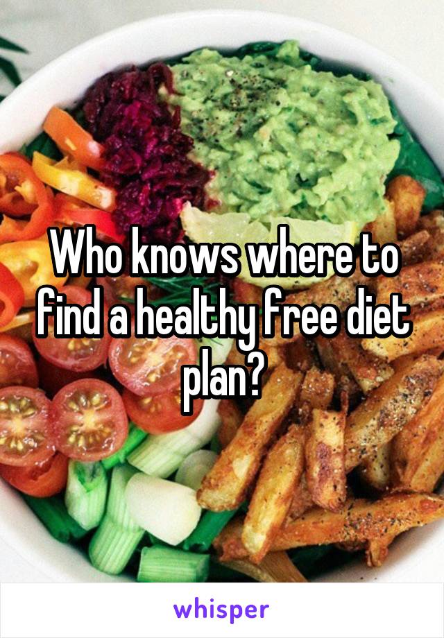 Who knows where to find a healthy free diet plan?