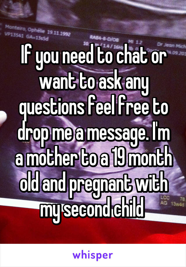 If you need to chat or want to ask any questions feel free to drop me a message. I'm a mother to a 19 month old and pregnant with my second child 