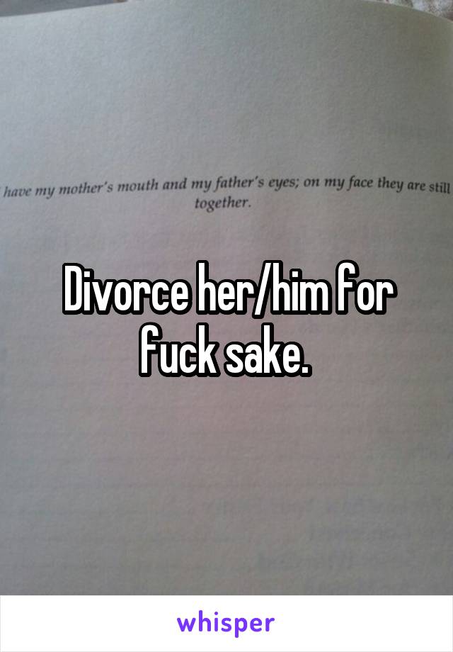 Divorce her/him for fuck sake. 