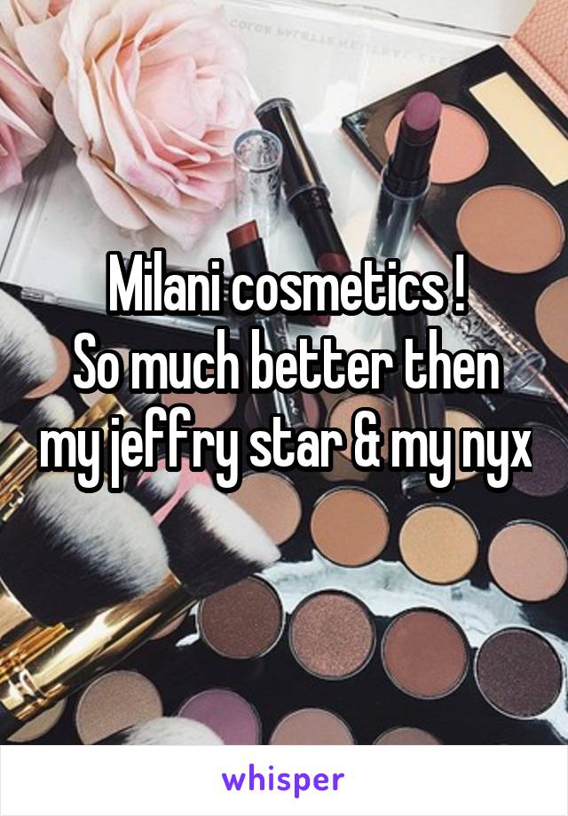 Milani cosmetics !
So much better then my jeffry star & my nyx 