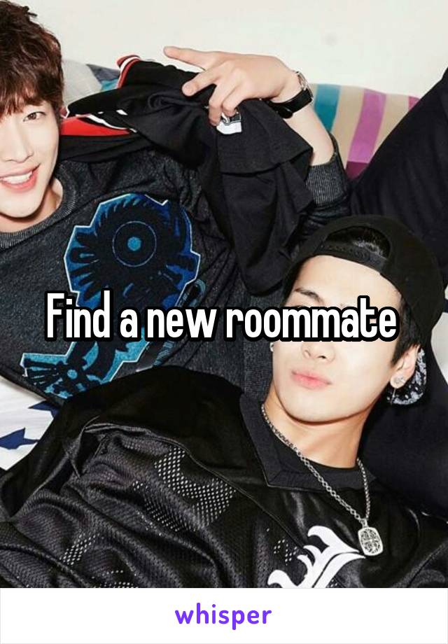 Find a new roommate 