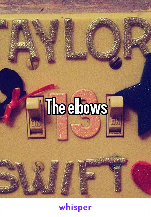 The elbows