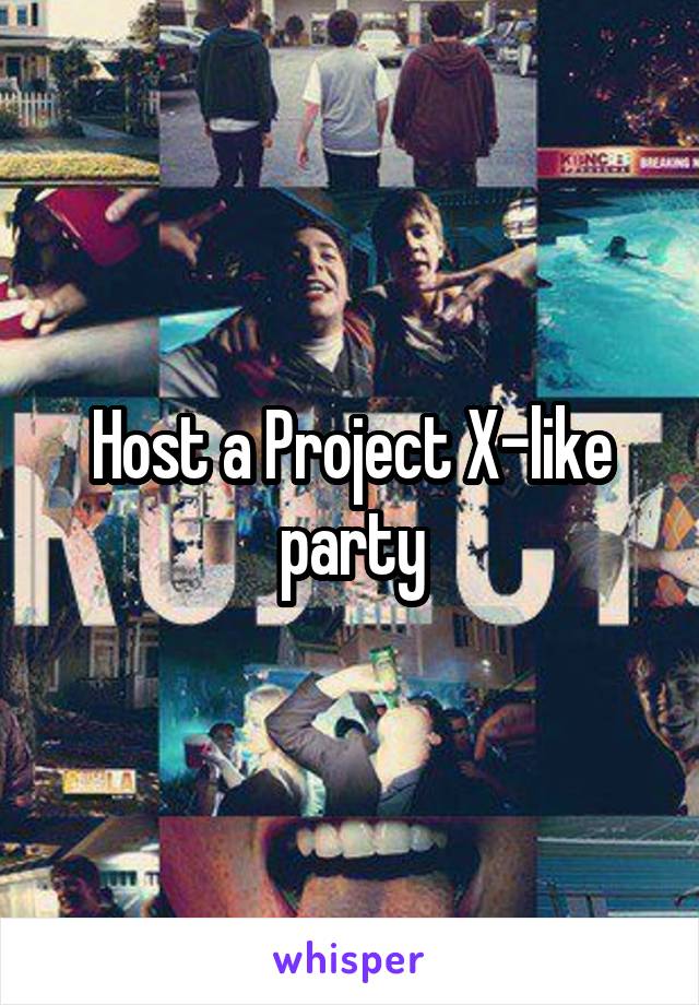 Host a Project X-like party