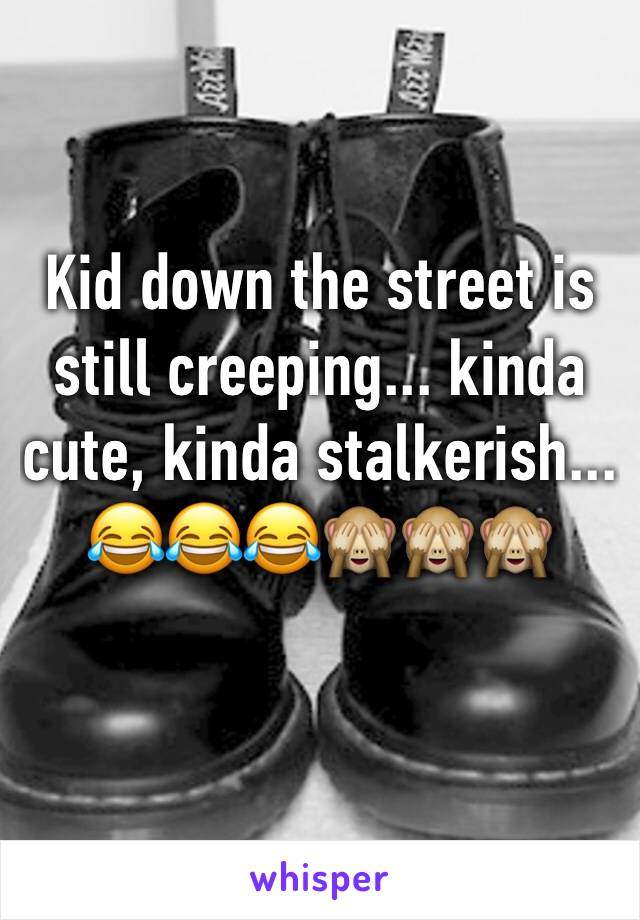 Kid down the street is still creeping... kinda cute, kinda stalkerish... 😂😂😂🙈🙈🙈